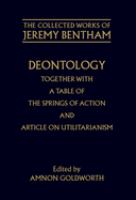 Deontology, together with A table of the springs of action, and the Article on Utilitarianism /