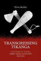 Transgressing tikanga : captured by Māori : first-hand accounts 1816-1884 /
