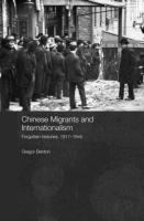 Chinese migrants and internationalism : forgotten histories, 1917-1945 /