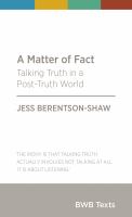 A matter of fact : talking truth in a post-truth world /