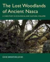 The lost woodlands of ancient Nasca : a case-study in ecological and cultural collapse /