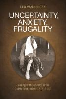 Uncertainty, anxiety, frugality : dealing with leprosy in the Dutch East Indies, 1816-1942 /