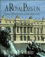 A royal passion : Louis XIV as patron of architecture /