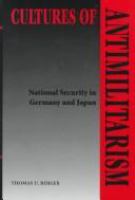 Cultures of antimilitarism : national security in Germany and Japan /