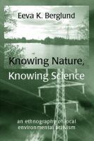 Knowing nature, knowing science : an ethnography of environmental activism /