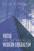Virtue and the making of modern liberalism /