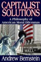 Capitalist solutions : a philosophy of American moral dilemmas /