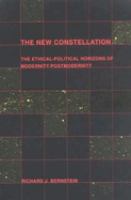 The new constellation : the ethical-political horizons of modernity/postmodernity /