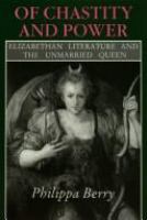 Of chastity and power : Elizabethan literature and the unmarried queen /