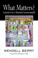 What matters? : economics for a renewed commonwealth /