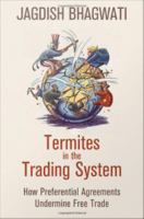 Termites in the trading system how preferential agreements undermine free trade /