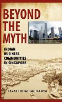 Beyond the myth : Indian business communities in Singapore /