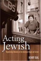 Acting Jewish : negotiating ethnicity on the American stage and screen /