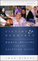 Victims and heroines : women, welfare and the Egyptian state /