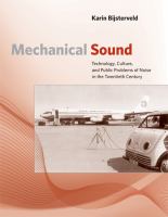 Mechanical sound : technology, culture, and public problems of noise in the twentieth century /
