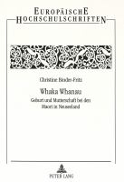 Whaka whanau : Geburt und Mutterschaft bei den Maori in Neuseeland /