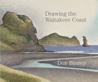 Drawing the Waitakere Coast : delightful drawings of a much-loved coast by great New Zealand artist /