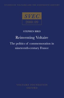 Reinventing Voltaire : the politics of commemoration in nineteenth-century France /