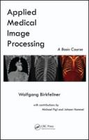 Applied medical image processing : a basic course /