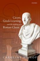 Cicero, Greek learning, and the making of a Roman classic /