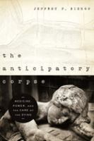 The anticipatory corpse : medicine, power, and the care of the dying /