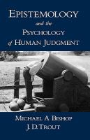 Epistemology and the psychology of human judgment /