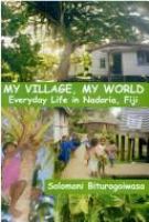 My village, my world : everyday life in Nadoria, Fiji /