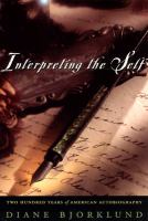 Interpreting the self : two hundred years of American autobiography /