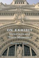 On exhibit : Victorians and their museums /