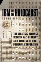 IBM and the Holocaust : the strategic alliance between Nazi Germany and America's most powerful corporation /