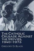 The Catholic crusade against the movies, 1940-1975 /