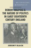 Robert Walpole and the nature of politics in early eighteenth-century Britain /