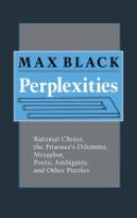 Perplexities : rational choice, the prisoner's dilemma, metaphor, poetic ambiguity, and other puzzles /