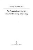 An ascendancy army : the Irish Yeomanry, 1796-1834 /