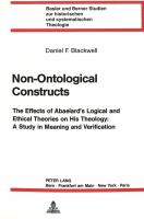 Non-ontological constructs : the effects of Abaelard's logical and ethical theories on his theology : a study in meaning and verification /