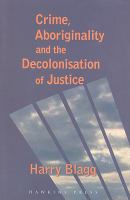 Crime, aboriginality and the decolonisation of justice /