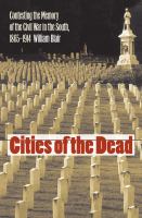Cities of the dead contesting the memory of the Civil War in the South, 1865-1914 /