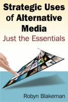 Strategic uses of alternative media : just the essentials /