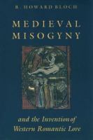 Medieval misogyny and the invention of Western romantic love /