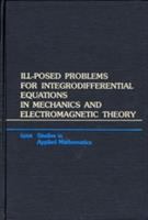 Ill-posed problems for integrodifferential equations in mechanics and electromagnetic theory /
