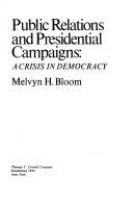 Public relations and presidential campaigns : a crisis in democracy /