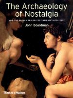 The archaeology of nostalgia : how the Greeks re-created their mythical past /