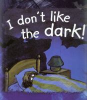 I don't like the dark /