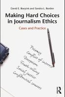 Making hard choices in journalism ethics cases and practice /