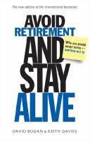 Avoid retirement and stay alive : why you should never retire, and how not to /