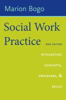 Social work practice : integrating concepts, processes, and skills /
