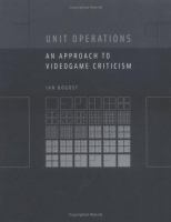Unit operations : an approach to videogame criticism /