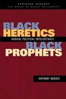 Black heretics, black prophets : radical political intellectuals /