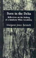 Born in the Delta : reflections on the making of a Southern white sensibility /