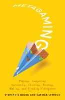 Metagaming : playing, competing, spectating, cheating, trading, making, and breaking videogames /